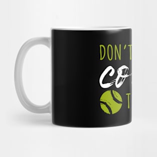 Don't Make Me Come To The Net Mug